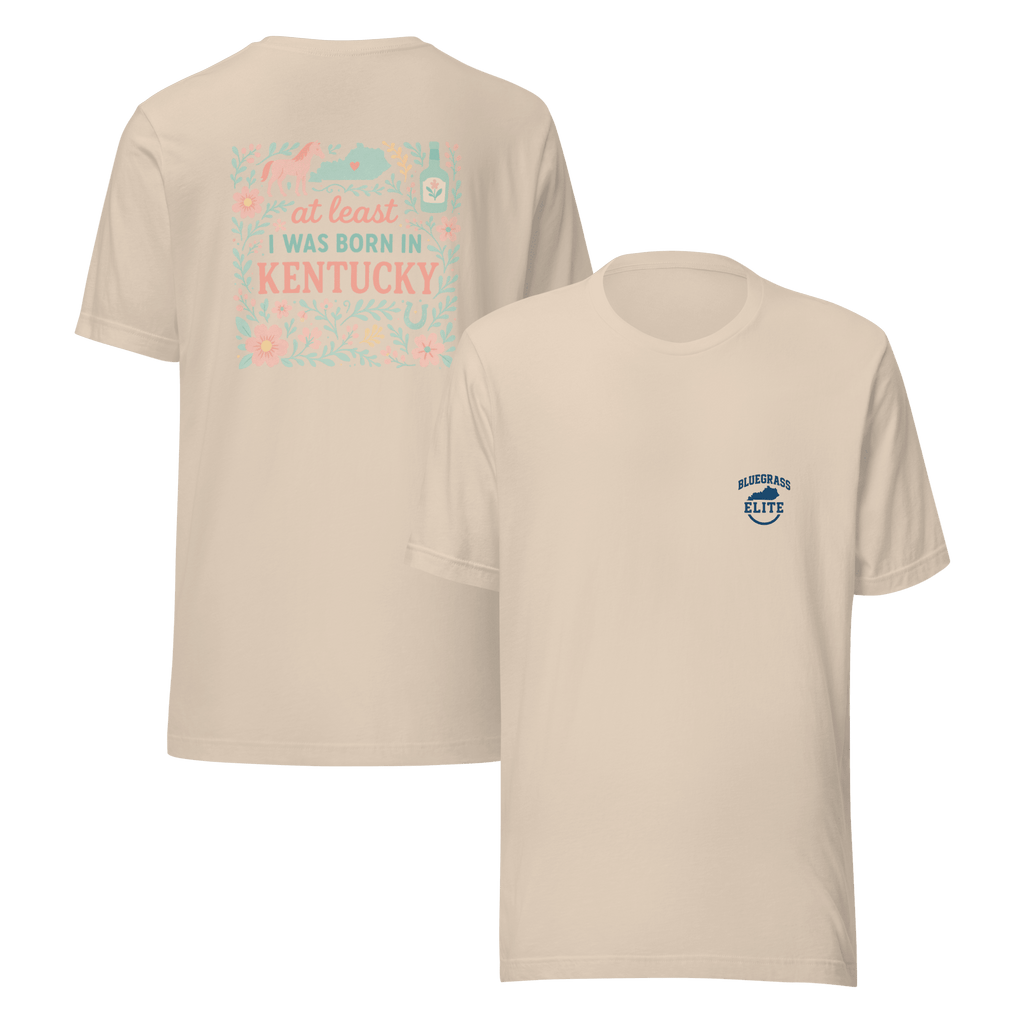 At Least I Was Born in Kentucky T-Shirt | Bluegrass Pride | Elite Tri-Blend