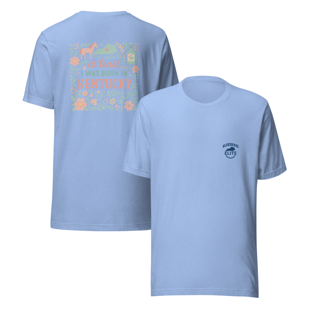 At Least I Was Born in Kentucky T-Shirt | Bluegrass Pride | Elite Tri-Blend